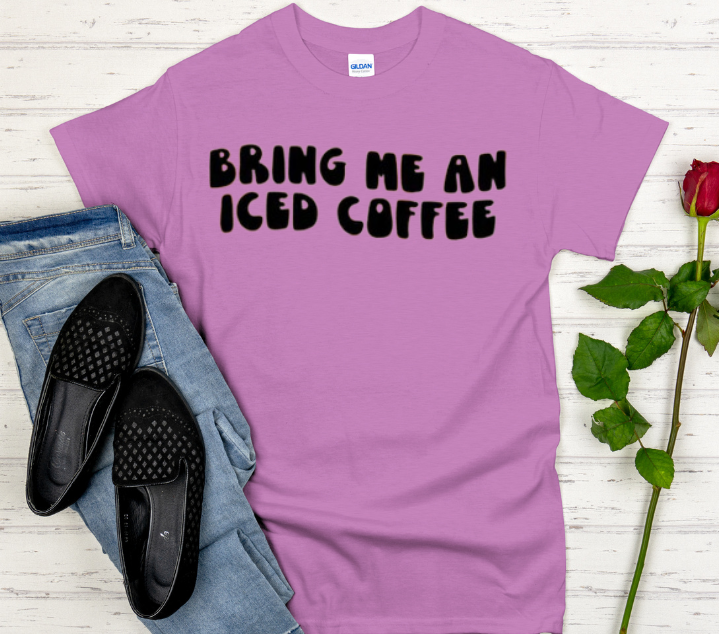 Bring Me An Iced Coffee- White Font